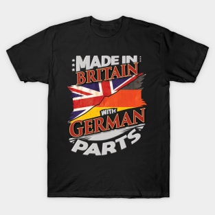 Made In Britain With German Parts - Gift for German From Germany T-Shirt